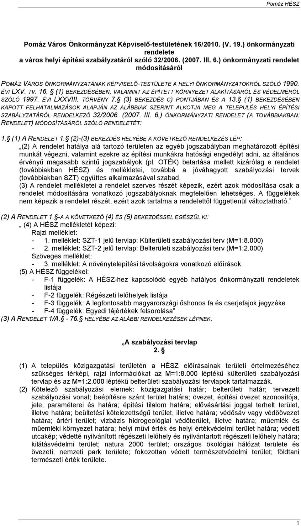 (1) BEKEZDÉSÉBEN, VALAMINT AZ ÉPÍTETT KÖRNYEZET ALAKÍTÁSÁRÓL ÉS VÉDELMÉRİL SZÓLÓ 1997. ÉVI LXXVIII. TÖRVÉNY 7. (3) BEKEZDÉS C) PONTJÁBAN ÉS A 13.