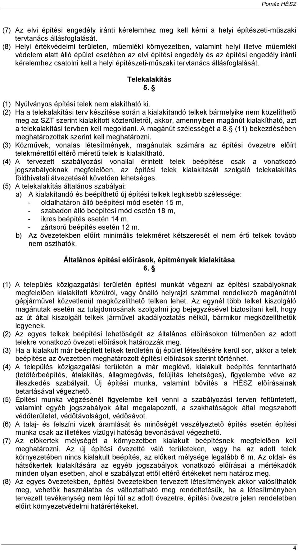 kell a helyi építészeti-mőszaki tervtanács állásfoglalását. Telekalakítás 5. (1) Nyúlványos építési telek nem alakítható ki.