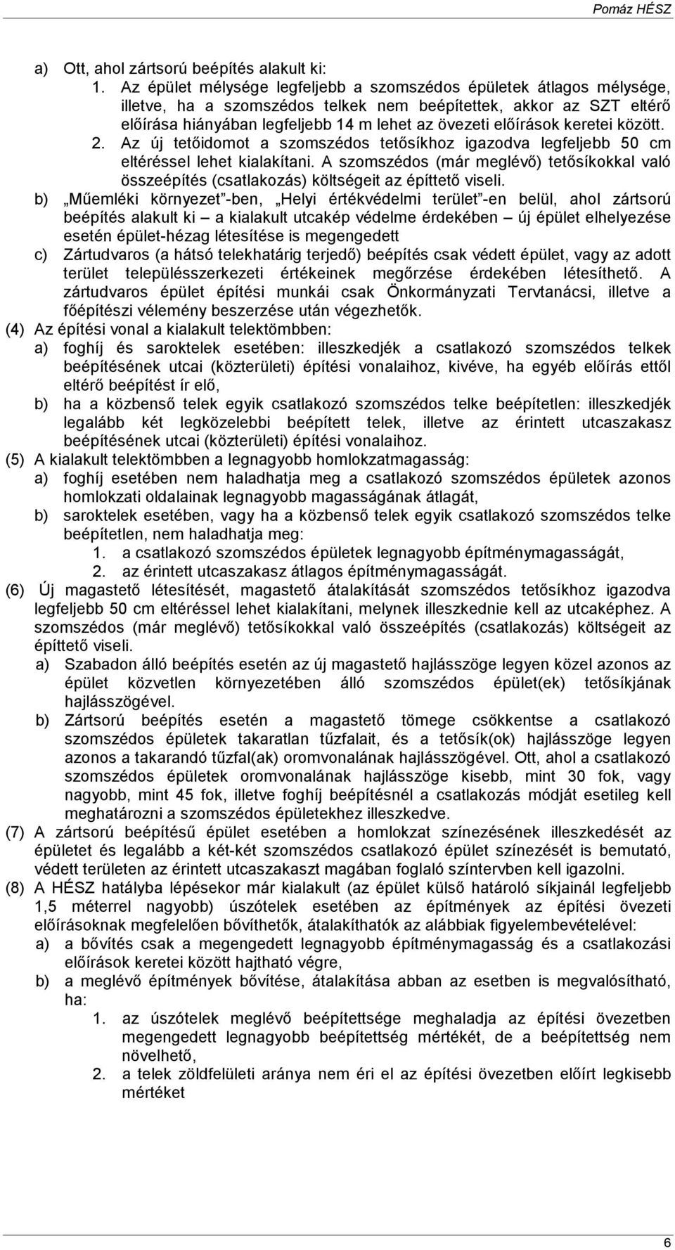 elıírások keretei között. 2. Az új tetıidomot a szomszédos tetısíkhoz igazodva legfeljebb 50 cm eltéréssel lehet kialakítani.