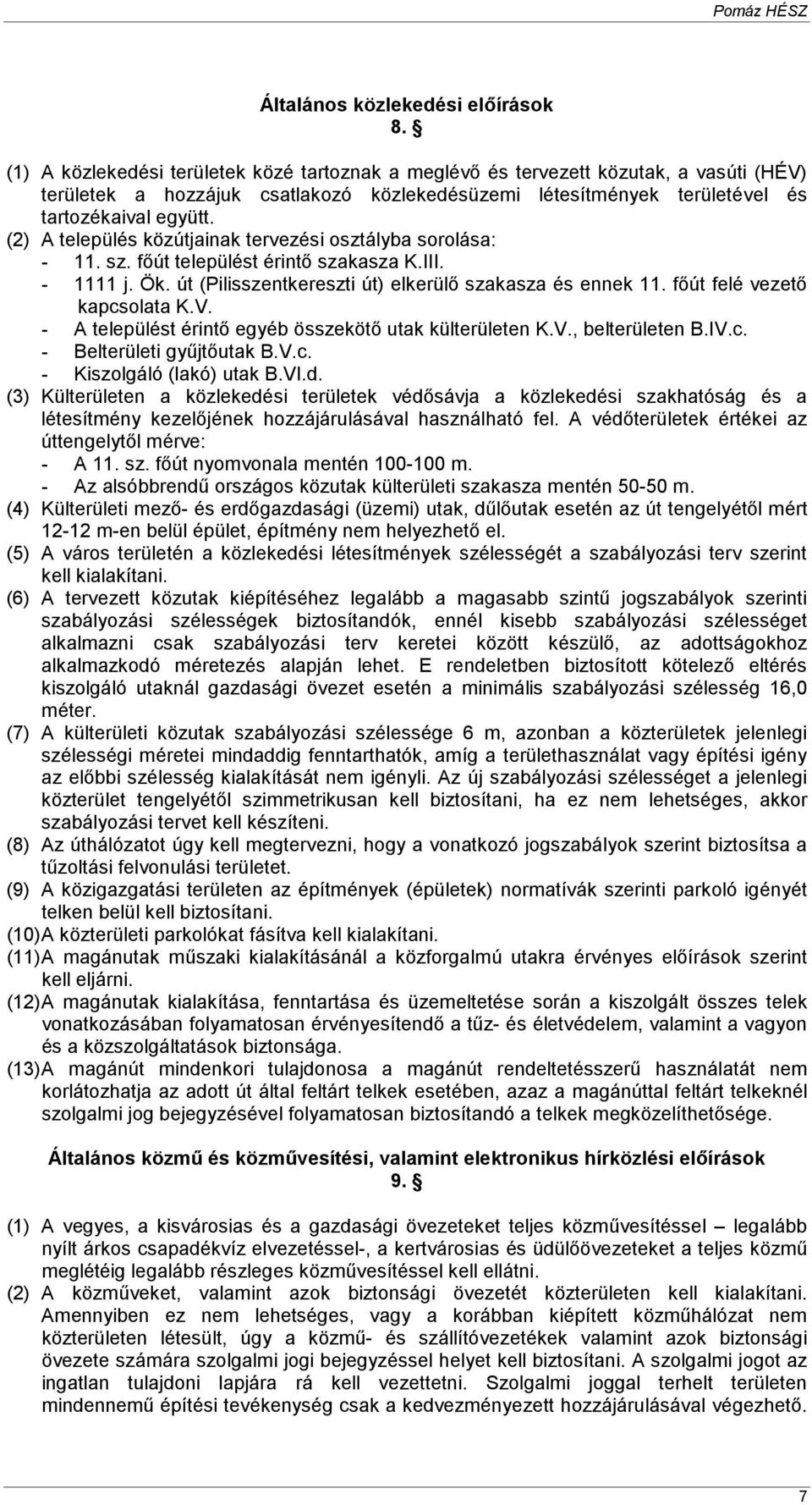 (2) A település közútjainak tervezési osztályba sorolása: - 11. sz. fıút települést érintı szakasza K.III. - 1111 j. Ök. út (Pilisszentkereszti út) elkerülı szakasza és ennek 11.