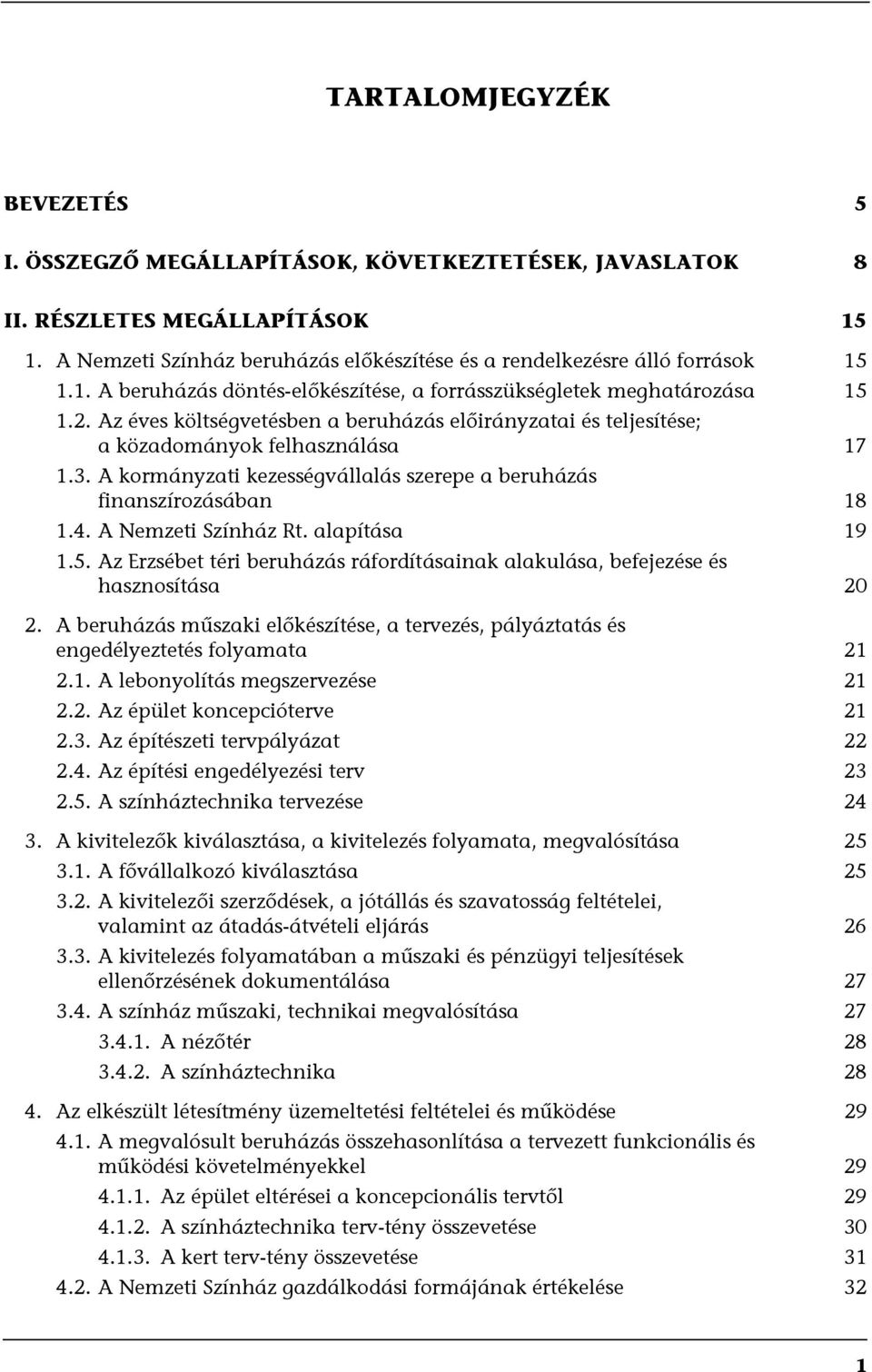 A kormányzati kezességvállalás szerepe a beruházás finanszírozásában 18 1.4. A Nemzeti Színház Rt. alapítása 19 1.5.