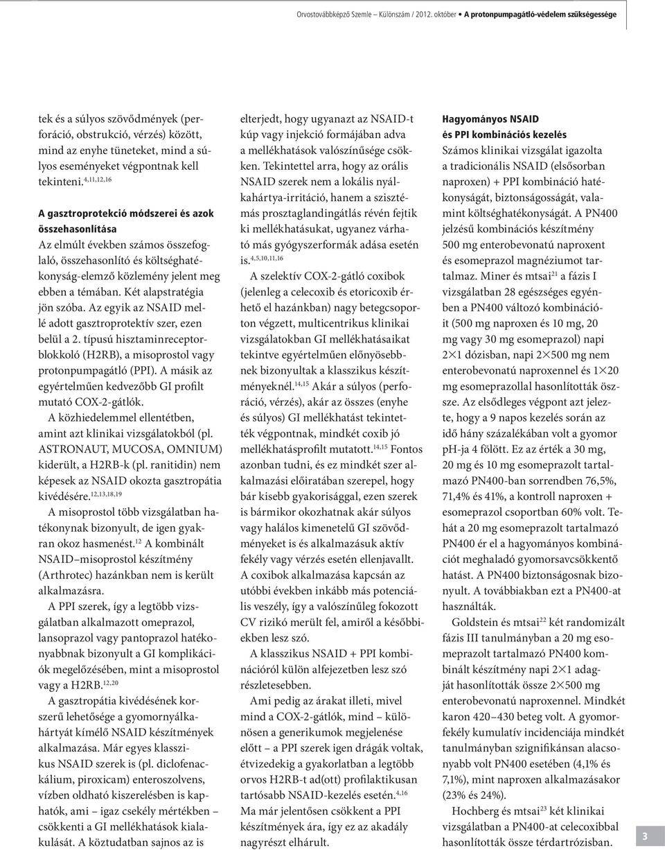 4,11,12,16 A gasztroprotekció módszerei és azok összehasonlítása Az elmúlt években számos összefoglaló, összehasonlító és költséghatékonyság-elemző közlemény jelent meg ebben a témában.