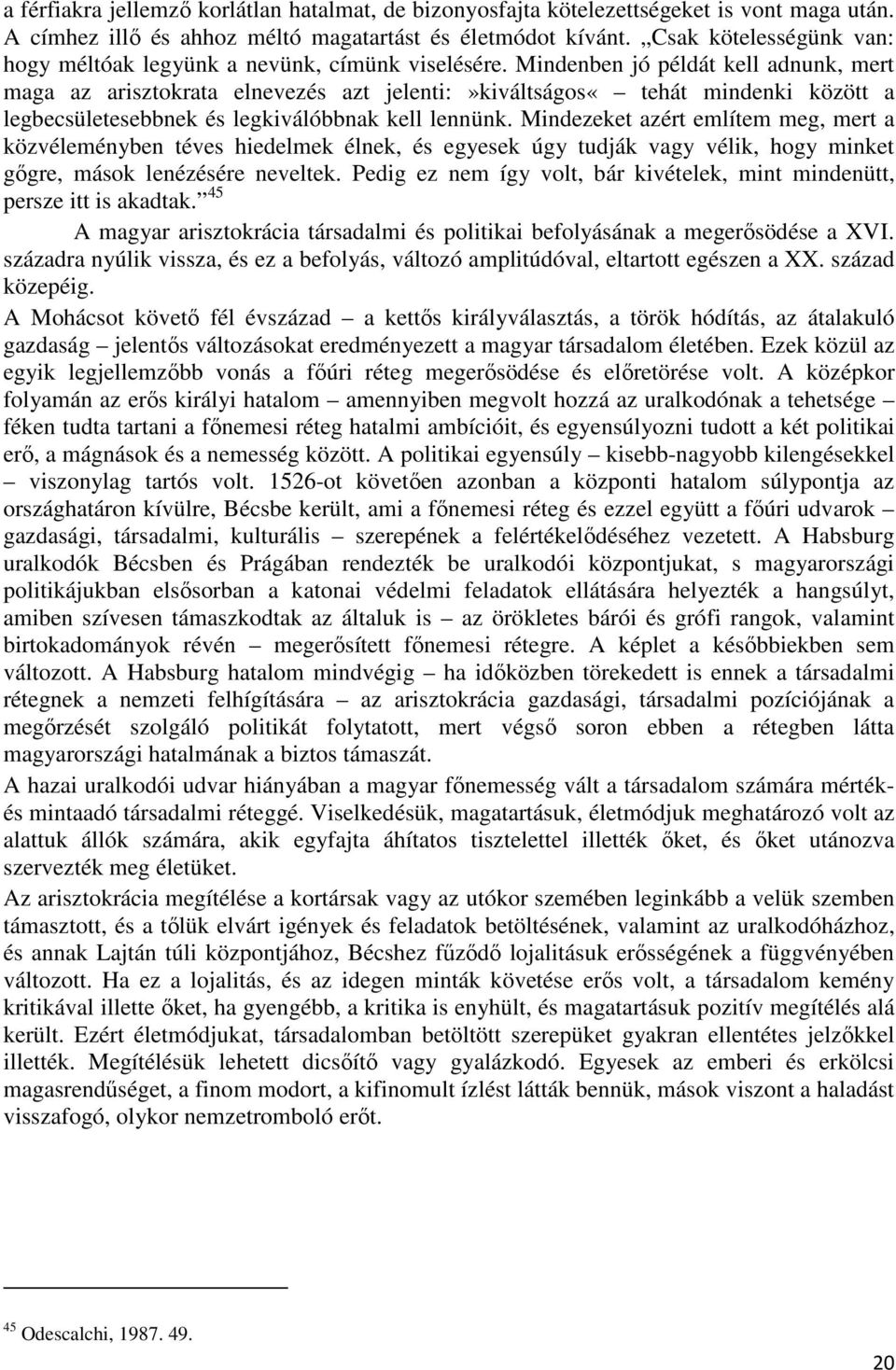 Mindenben jó példát kell adnunk, mert maga az arisztokrata elnevezés azt jelenti:»kiváltságos«tehát mindenki között a legbecsületesebbnek és legkiválóbbnak kell lennünk.