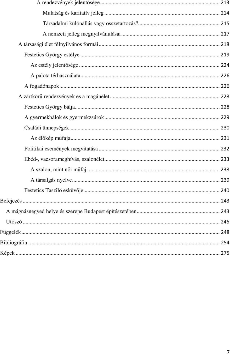 .. 228 A gyermekbálok és gyermekzsúrok... 229 Családi ünnepségek... 230 Az élőkép műfaja... 231 Politikai események megvitatása... 232 Ebéd-, vacsorameghívás, szalonélet... 233 A szalon, mint női műfaj.