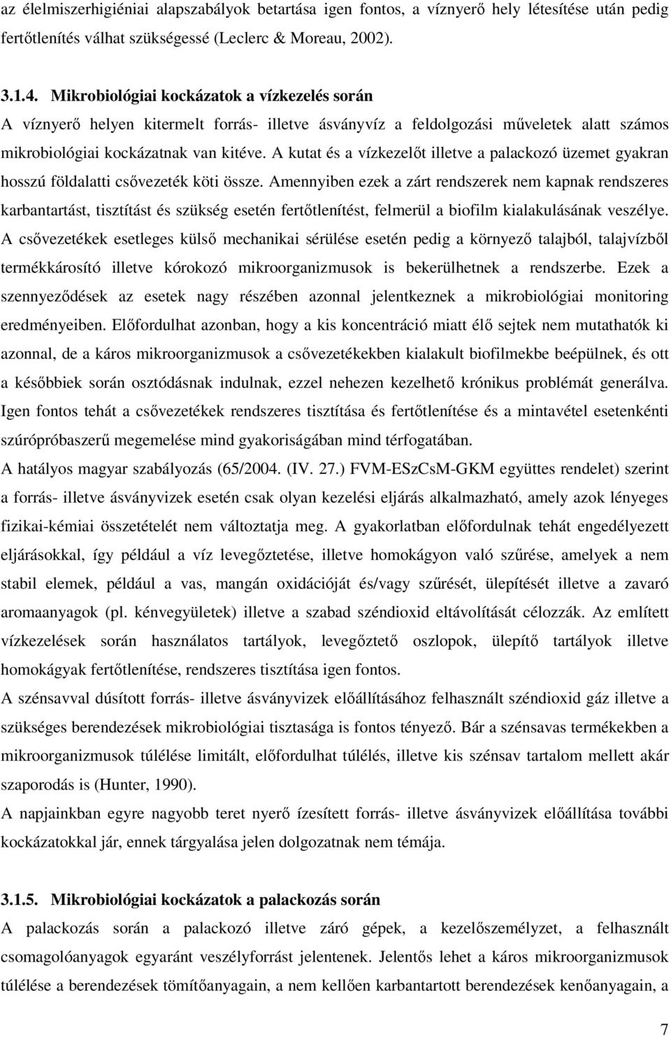 A kutat és a vízkezelıt illetve a palackozó üzemet gyakran hosszú földalatti csıvezeték köti össze.