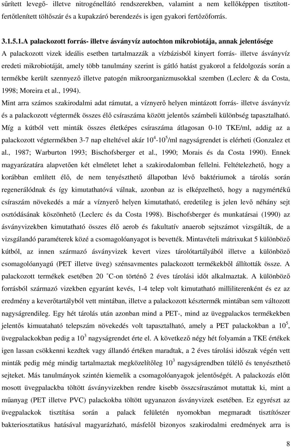 mikrobiotáját, amely több tanulmány szerint is gátló hatást gyakorol a feldolgozás során a termékbe került szennyezı illetve patogén mikroorganizmusokkal szemben (Leclerc & da Costa, 1998; Moreira et