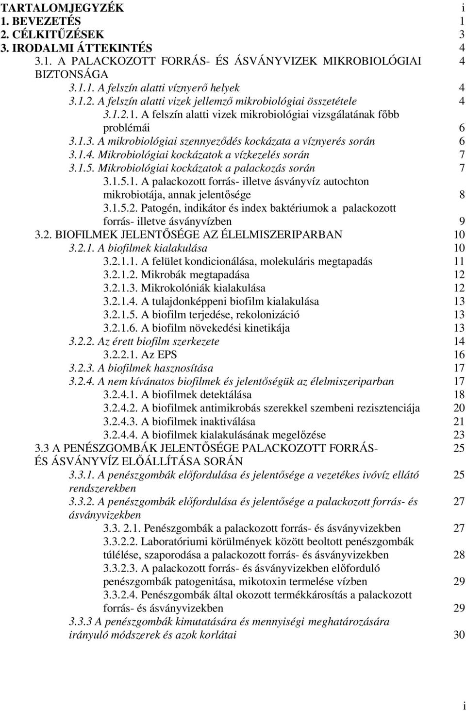 1.5. Mikrobiológiai kockázatok a palackozás során 7 3.1.5.1. A palackozott forrás- illetve ásványvíz autochton mikrobiotája, annak jelentısége 8 3.1.5.2.