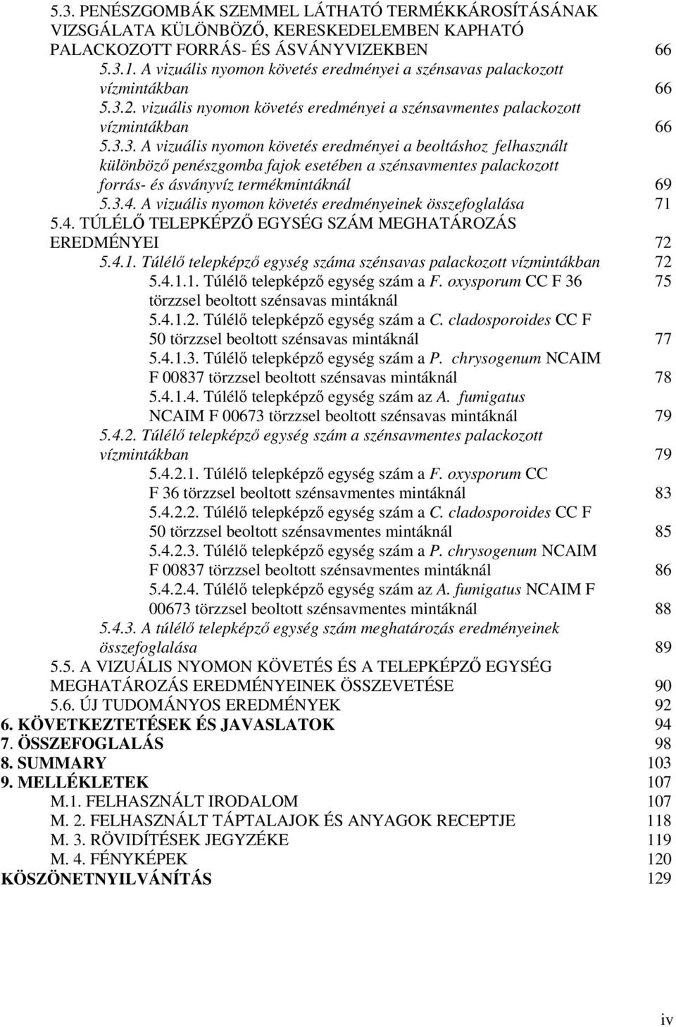 2. vizuális nyomon követés eredményei a szénsavmentes palackozott vízmintákban 66 5.3.