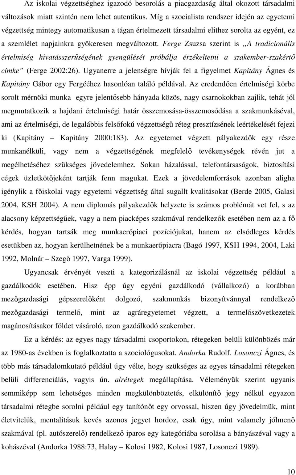 Ferge Zsuzsa szerint is A tradicionális értelmiség hivatásszerűségének gyengülését próbálja érzékeltetni a szakember-szakértő címke (Ferge 2002:26).