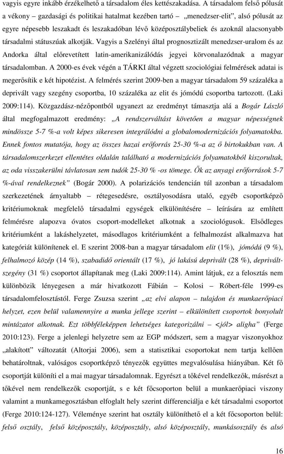 alacsonyabb társadalmi státuszúak alkotják.