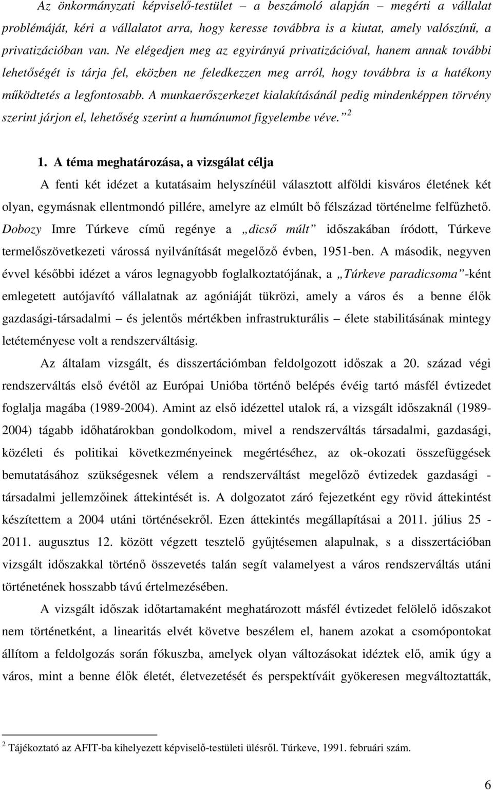 A munkaerőszerkezet kialakításánál pedig mindenképpen törvény szerint járjon el, lehetőség szerint a humánumot figyelembe véve. 2 1.