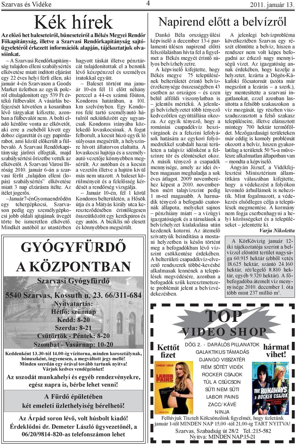 A Szarvasi Rendőrkapitányság tulajdon elleni szabálysértés elkövetése miatt indított eljárást egy 22 éves helyi férfi ellen, aki január 4-én Szarvason a Goods Market üzletben az egyik polcról