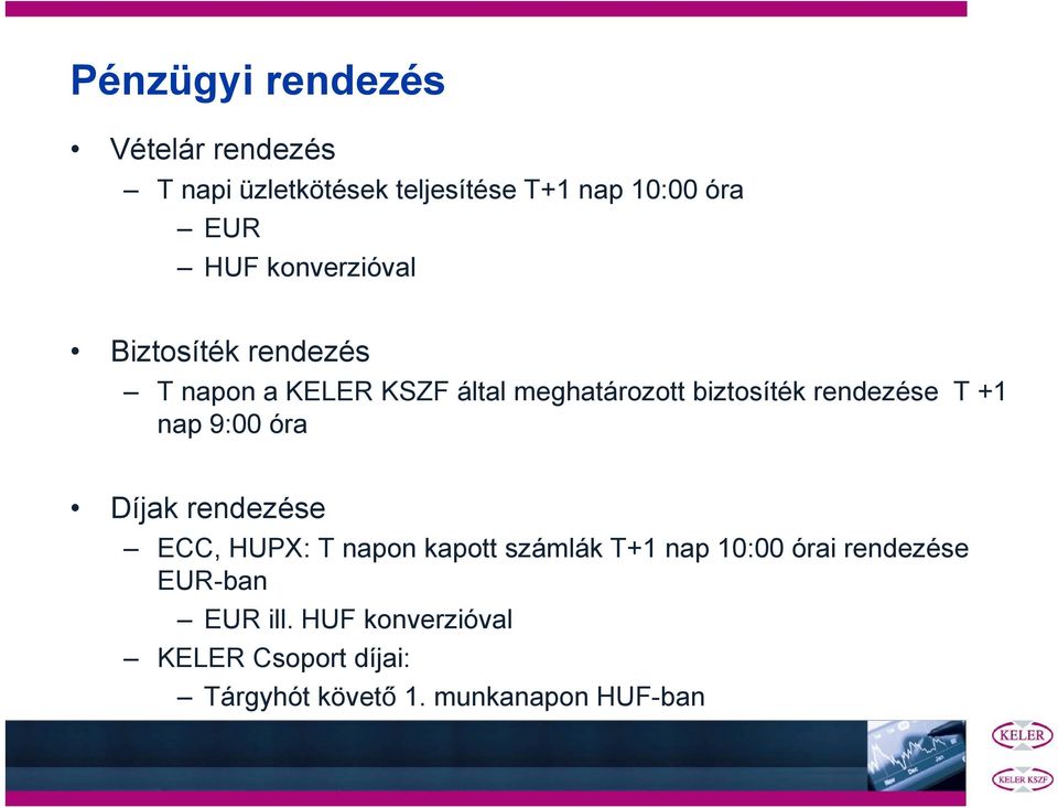 T +1 nap 9:00 óra Díjak rendezése ECC, HUPX: T napon kapott számlák T+1 nap 10:00 órai