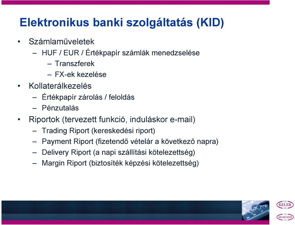 (tervezett funkció, induláskor e-mail) Trading Riport (kereskedési riport) Payment Riport (fizetendő