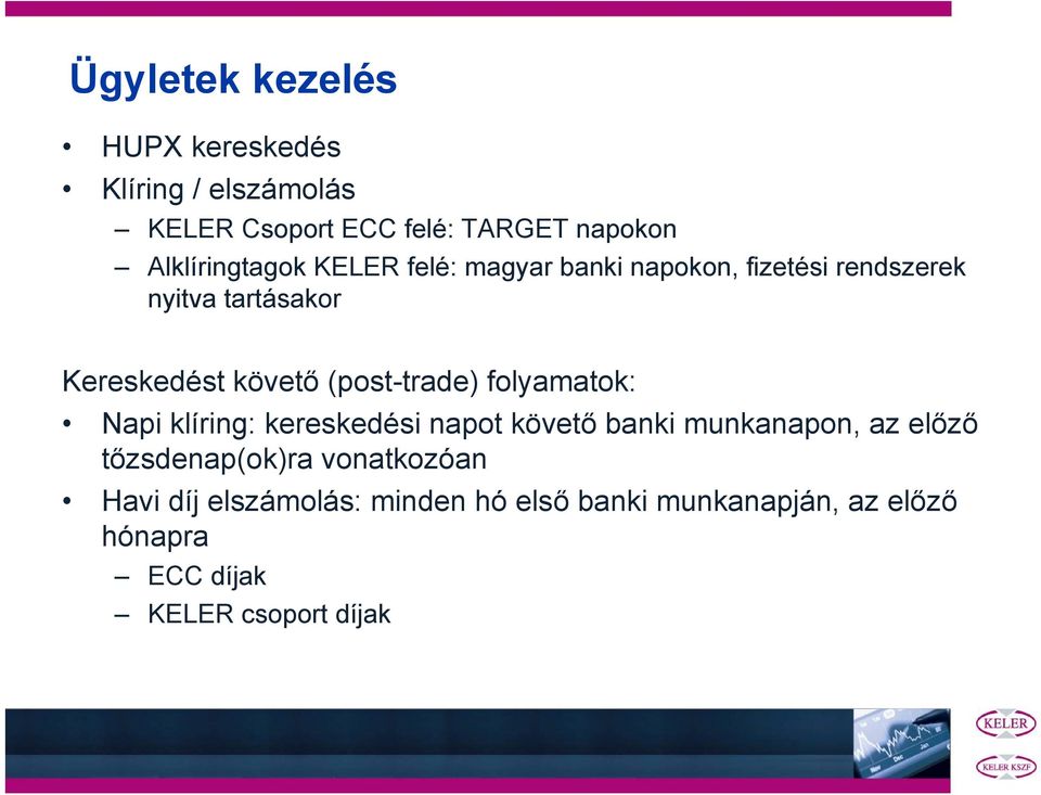 követő (post-trade) folyamatok: Napi klíring: kereskedési napot követő banki munkanapon, az előző