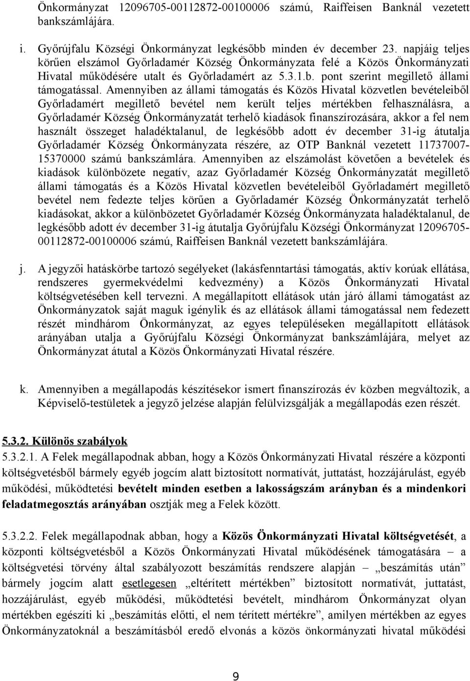 Amennyiben az állami támogatás és Közös Hivatal közvetlen bevételeiből Győrladamért megillető bevétel nem került teljes mértékben felhasználásra, a Győrladamér Község Önkormányzatát terhelő kiadások