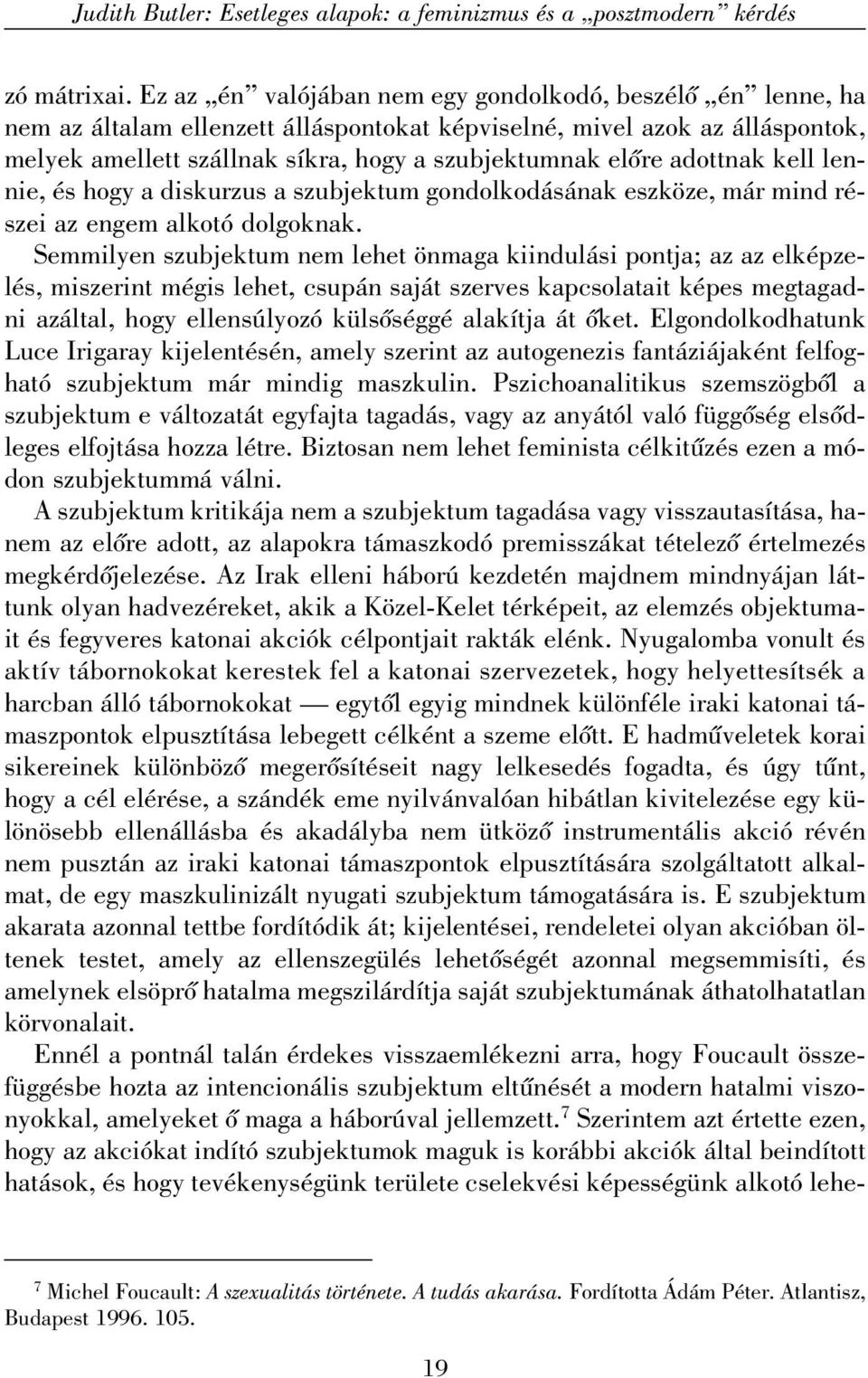 adottnak kell lennie, és hogy a diskurzus a szubjektum gondolkodásának eszköze, már mind részei az engem alkotó dolgoknak.