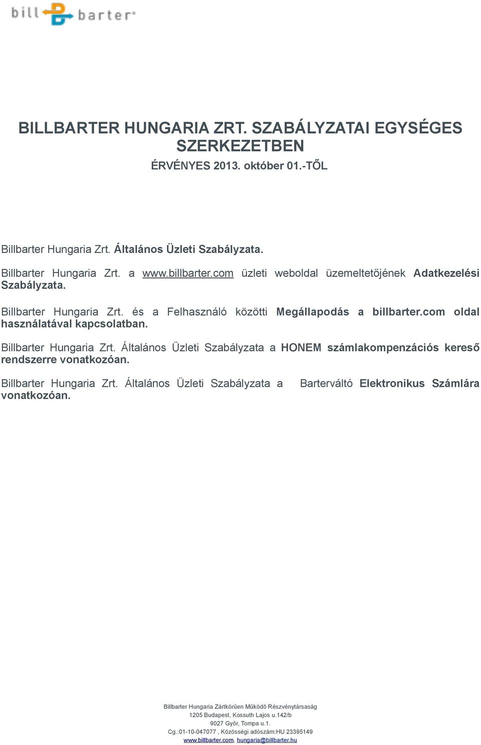 Billbarter Hungaria Zrt. Általános Üzleti Szabályzata a HONEM számlakompenzációs kereső rendszerre vonatkozóan. Billbarter Hungaria Zrt. Általános Üzleti Szabályzata a vonatkozóan.