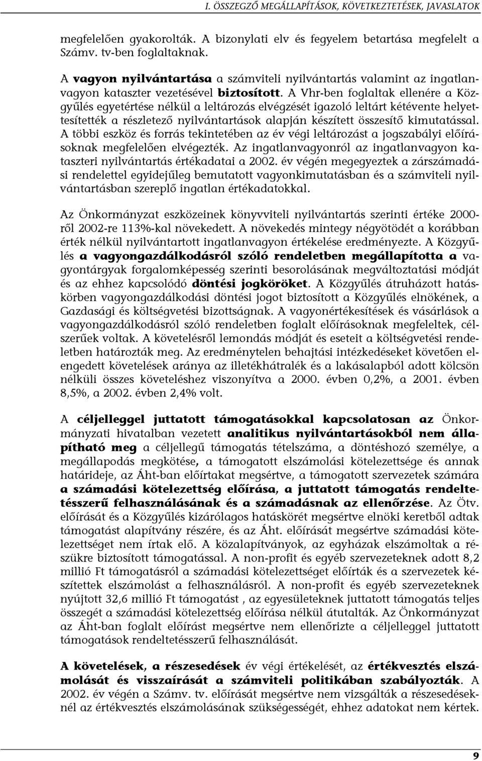 A Vhr-ben foglaltak ellenére a Közgyűlés egyetértése nélkül a leltározás elvégzését igazoló leltárt kétévente helyettesítették a részletező nyilvántartások alapján készített összesítő kimutatással.