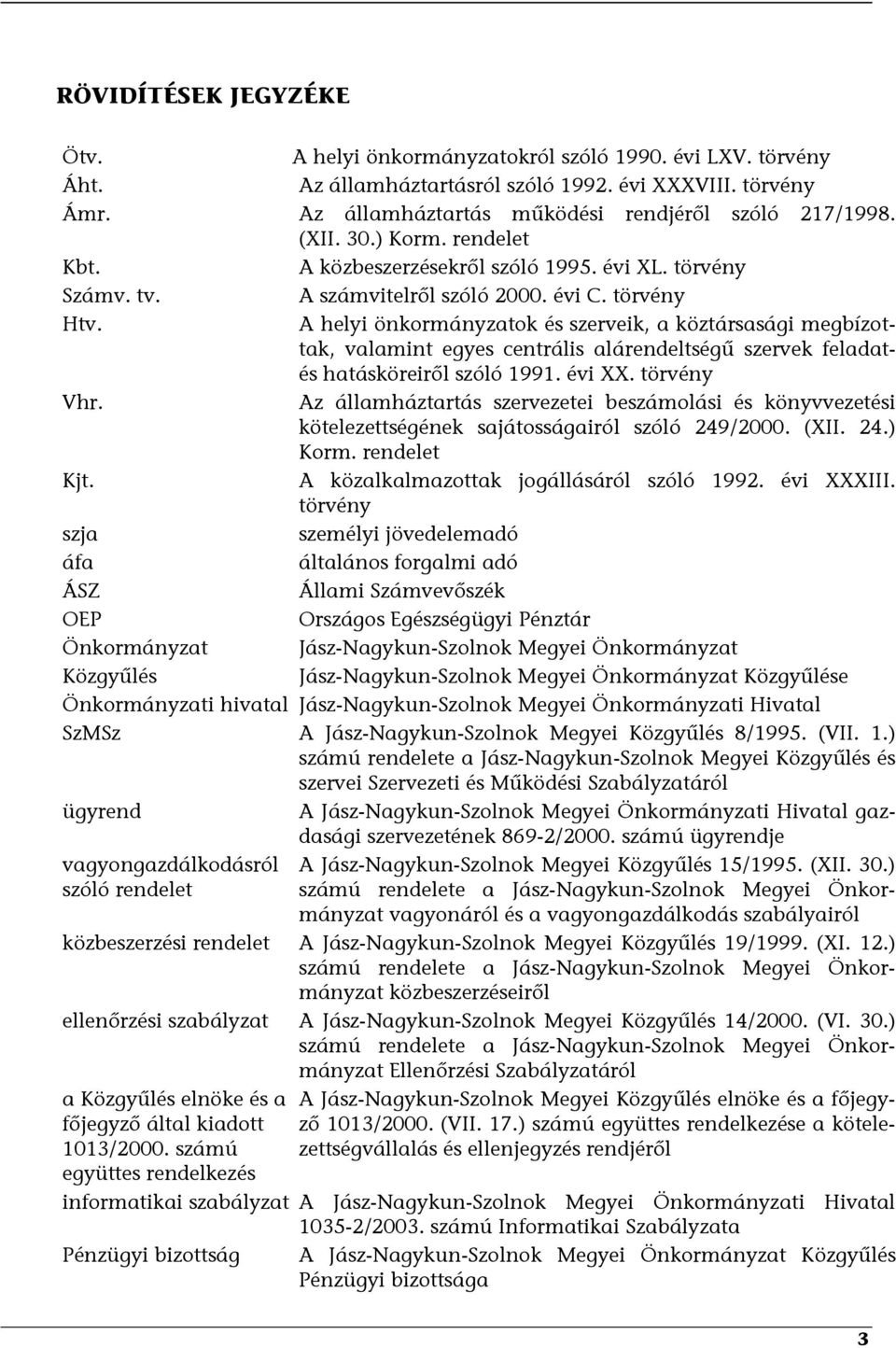 A helyi önkormányzatok és szerveik, a köztársasági megbízottak, valamint egyes centrális alárendeltségű szervek feladatés hatásköreiről szóló 1991. évi XX. törvény Vhr.