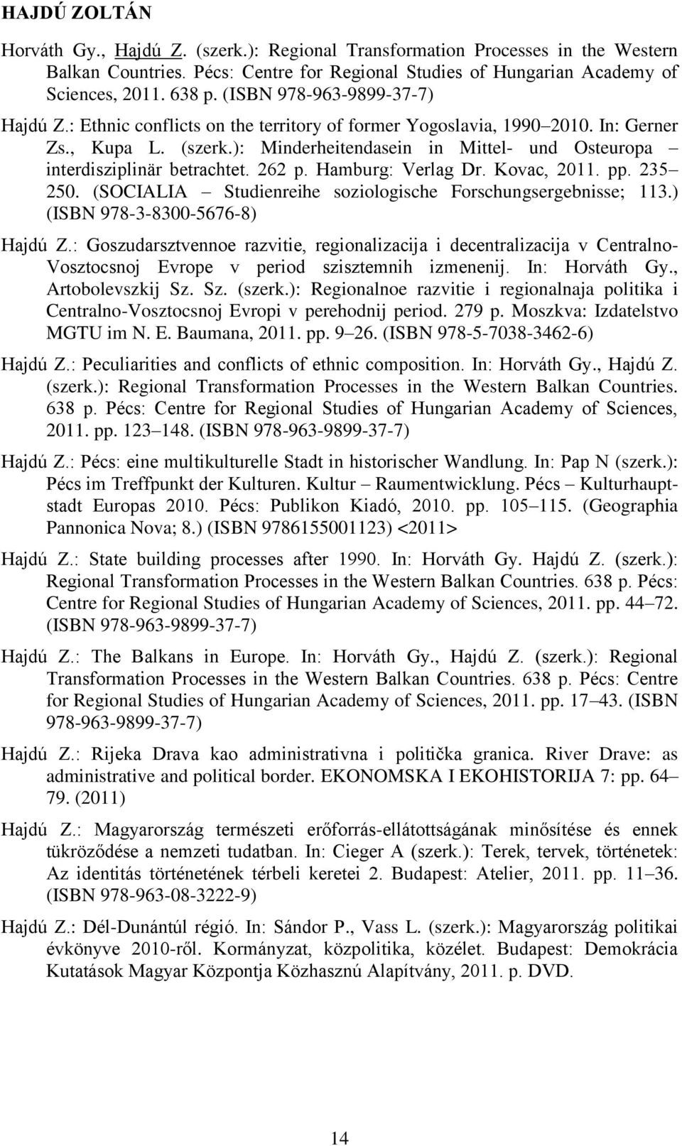 ): Minderheitendasein in Mittel- und Osteuropa interdisziplinär betrachtet. 262 p. Hamburg: Verlag Dr. Kovac, 2011. pp. 235 250. (SOCIALIA Studienreihe soziologische Forschungsergebnisse; 113.