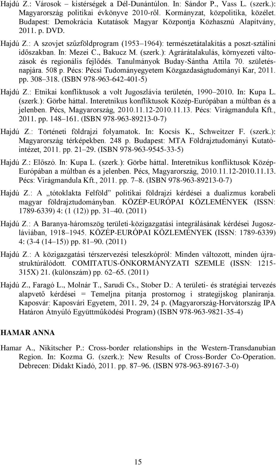 , Bakucz M. (szerk.): Agrárátalakulás, környezeti változások és regionális fejlődés. Tanulmányok Buday-Sántha Attila 70. születésnapjára. 508 p.