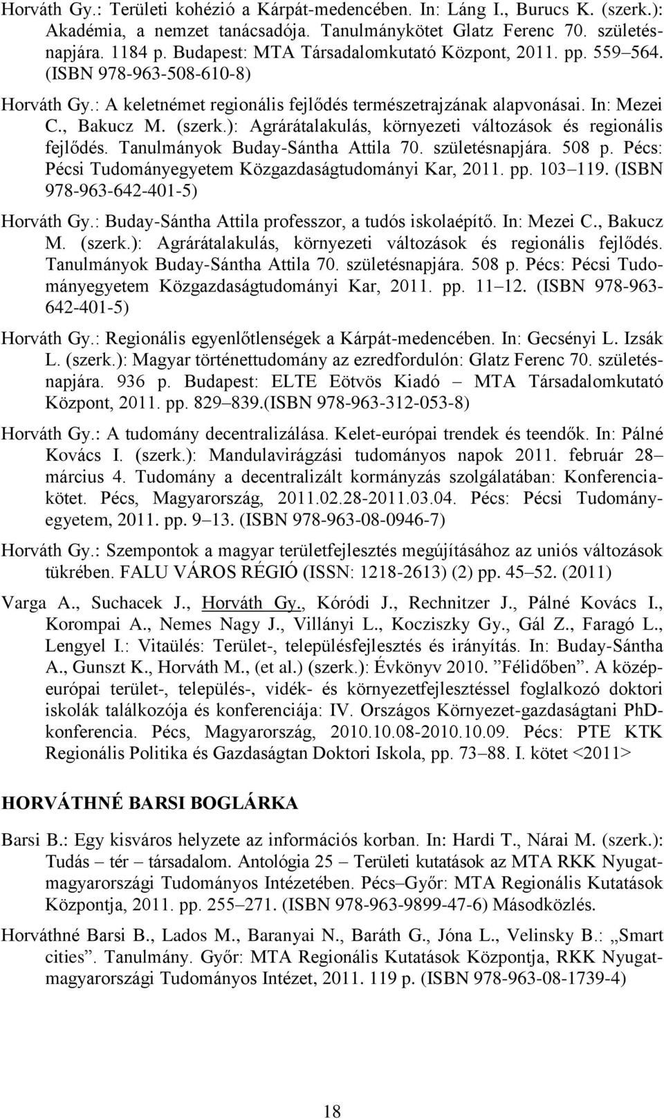 ): Agrárátalakulás, környezeti változások és regionális fejlődés. Tanulmányok Buday-Sántha Attila 70. születésnapjára. 508 p. Pécs: Pécsi Tudományegyetem Közgazdaságtudományi Kar, 2011. pp. 103 119.