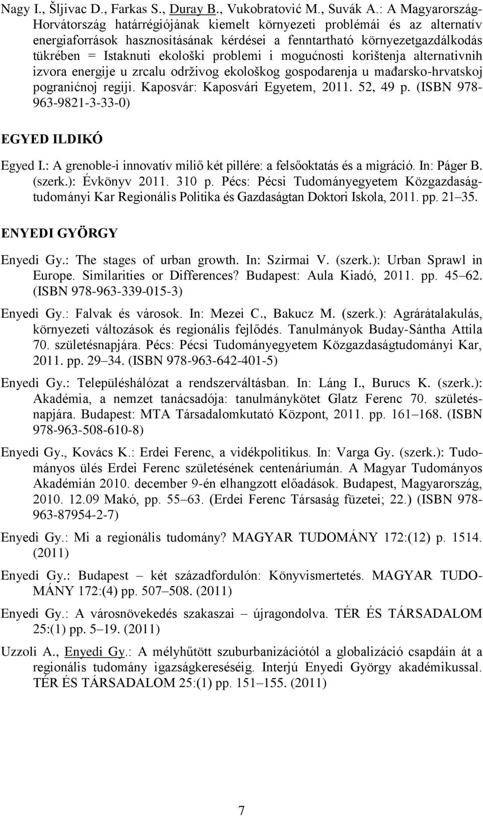 problemi i mogućnosti korištenja alternativnih izvora energije u zrcalu održivog ekološkog gospodarenja u mađarsko-hrvatskoj pogranićnoj regiji. Kaposvár: Kaposvári Egyetem, 2011. 52, 49 p.