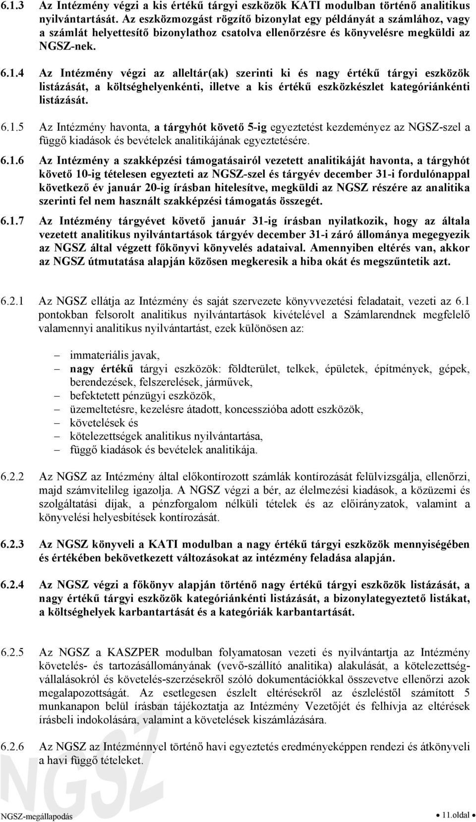 4 Az Intézmény végzi az alleltár(ak) szerinti ki és nagy értékű tárgyi eszközök listázását, a költséghelyenkénti, illetve a kis értékű eszközkészlet kategóriánkénti listázását. 6.1.