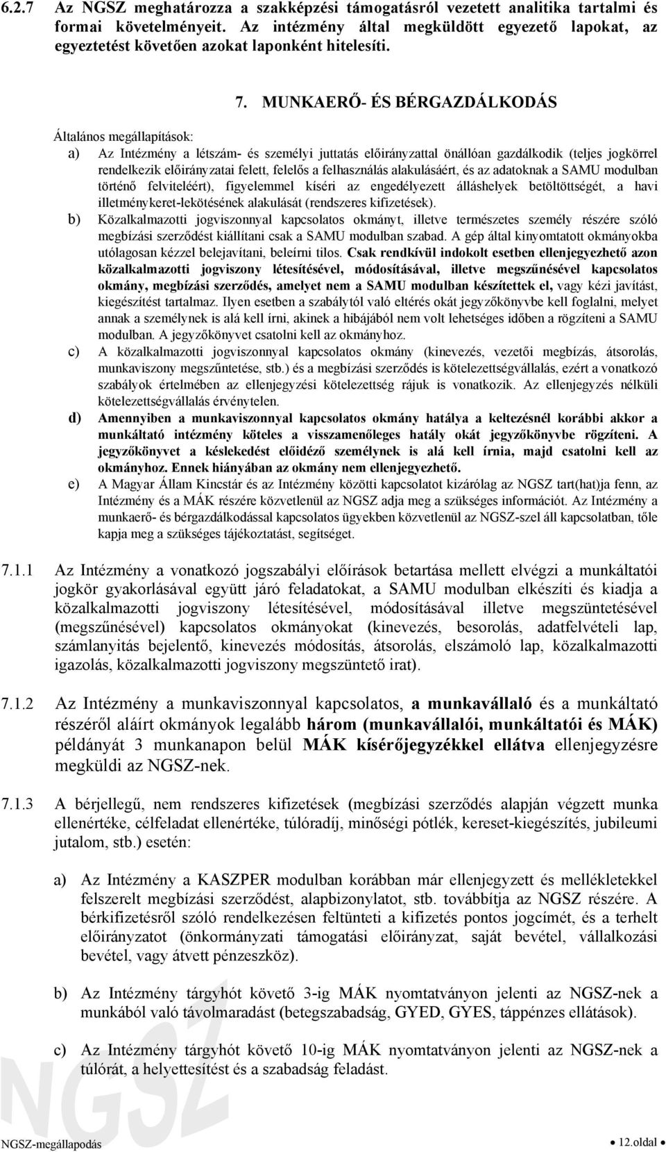 MUNKAERŐ- ÉS BÉRGAZDÁLKODÁS Általános megállapítások: a) Az Intézmény a létszám- és személyi juttatás előirányzattal önállóan gazdálkodik (teljes jogkörrel rendelkezik előirányzatai felett, felelős a