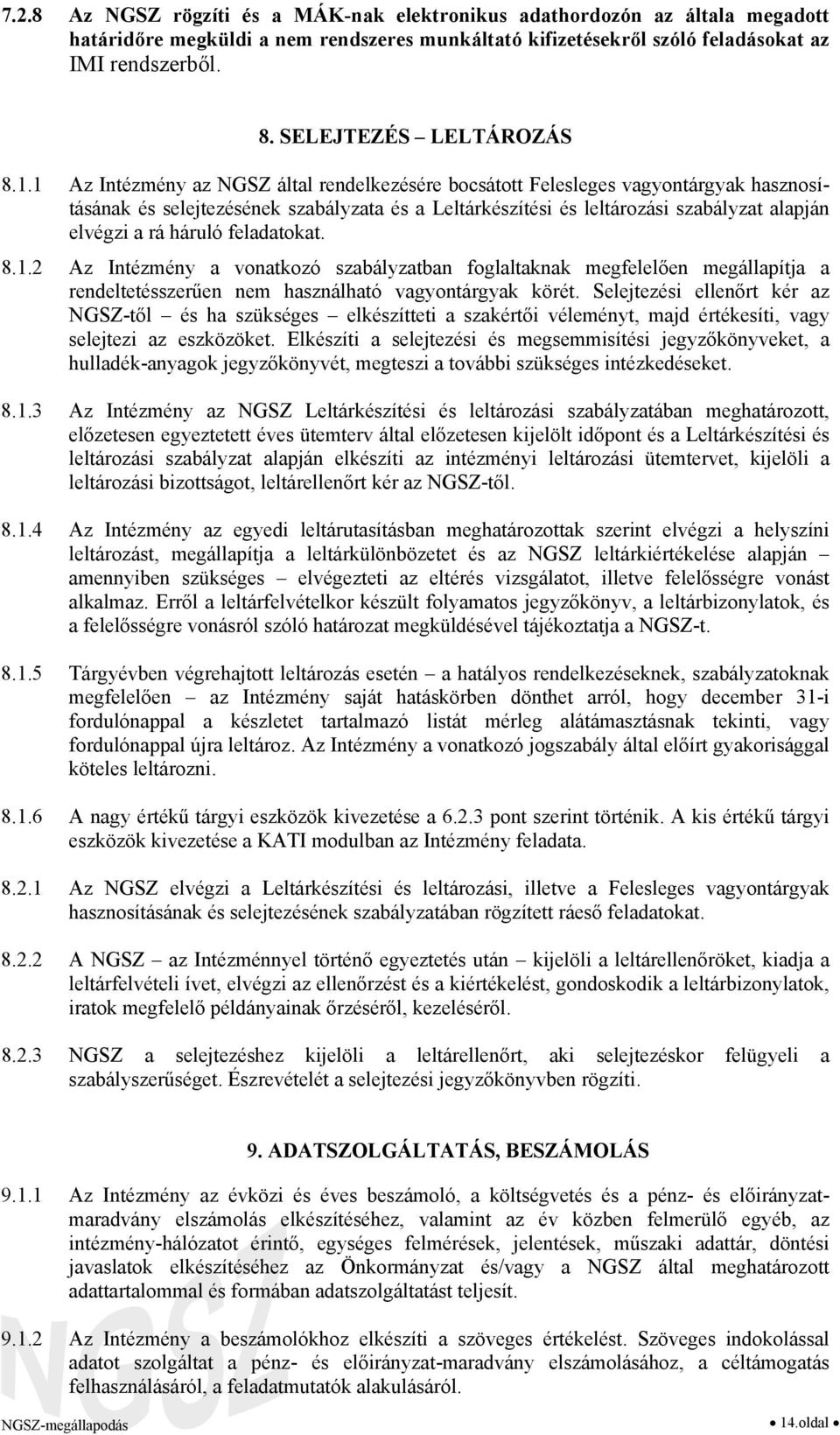 1 Az Intézmény az NGSZ által rendelkezésére bocsátott Felesleges vagyontárgyak hasznosításának és selejtezésének szabályzata és a Leltárkészítési és leltározási szabályzat alapján elvégzi a rá háruló