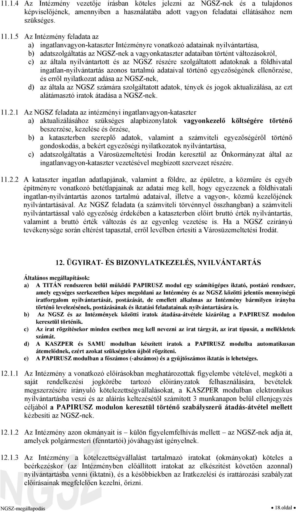 és az NGSZ részére szolgáltatott adatoknak a földhivatal ingatlan-nyilvántartás azonos tartalmú adataival történő egyezőségének ellenőrzése, és erről nyilatkozat adása az NGSZ-nek, d) az általa az