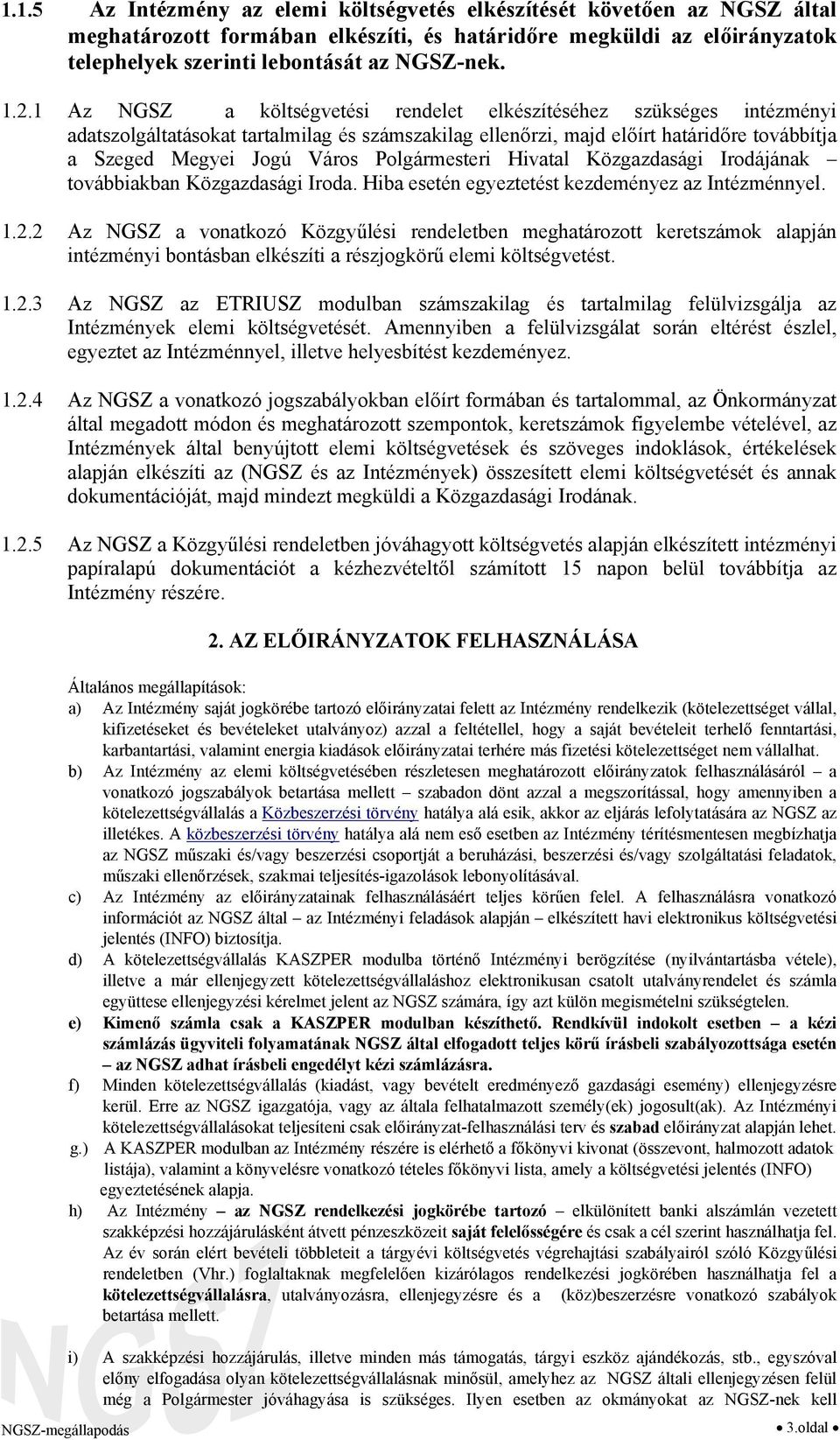 Polgármesteri Hivatal Közgazdasági Irodájának továbbiakban Közgazdasági Iroda. Hiba esetén egyeztetést kezdeményez az Intézménnyel. 1.2.