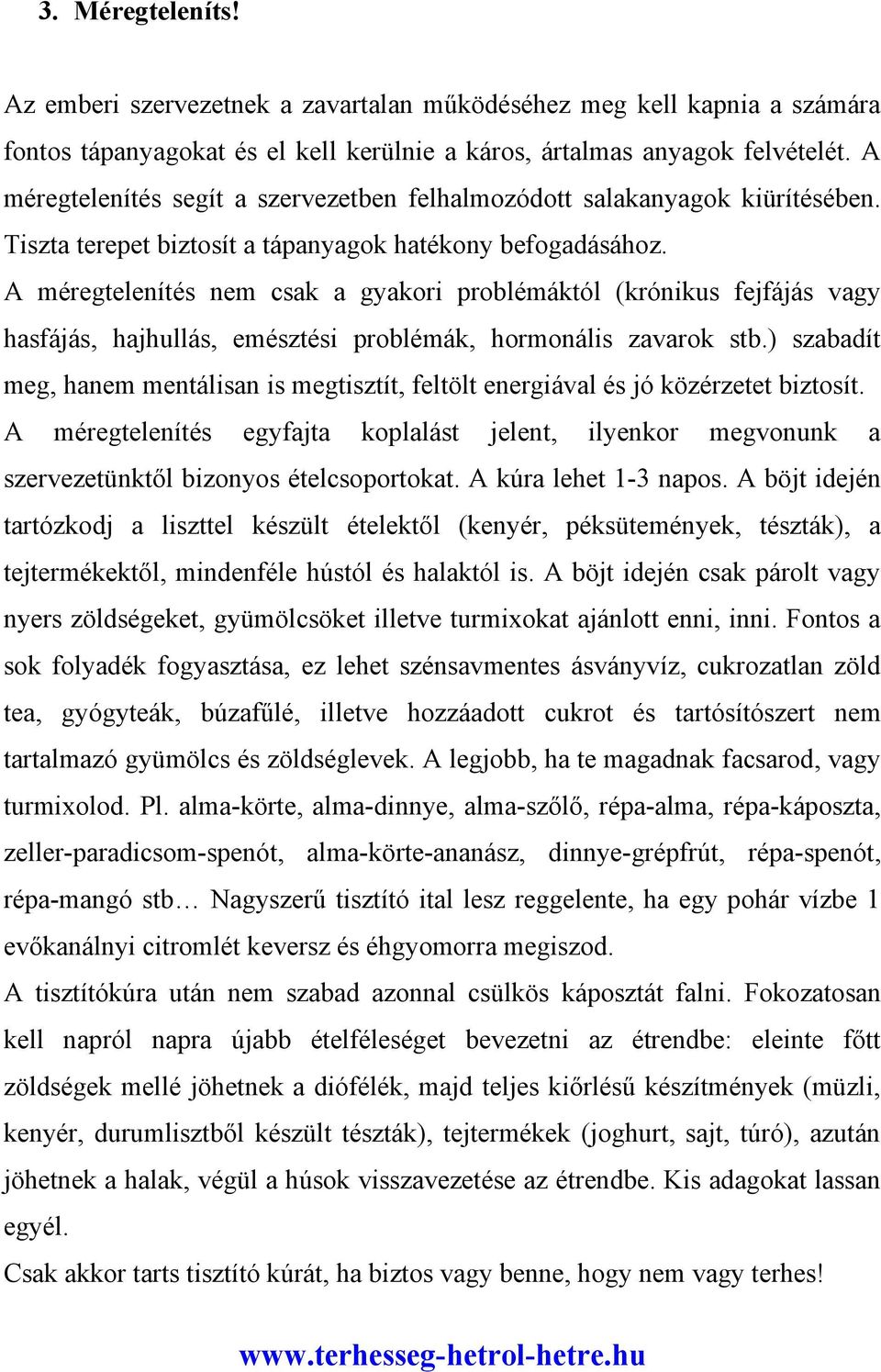 A méregtelenítés nem csak a gyakori problémáktól (krónikus fejfájás vagy hasfájás, hajhullás, emésztési problémák, hormonális zavarok stb.