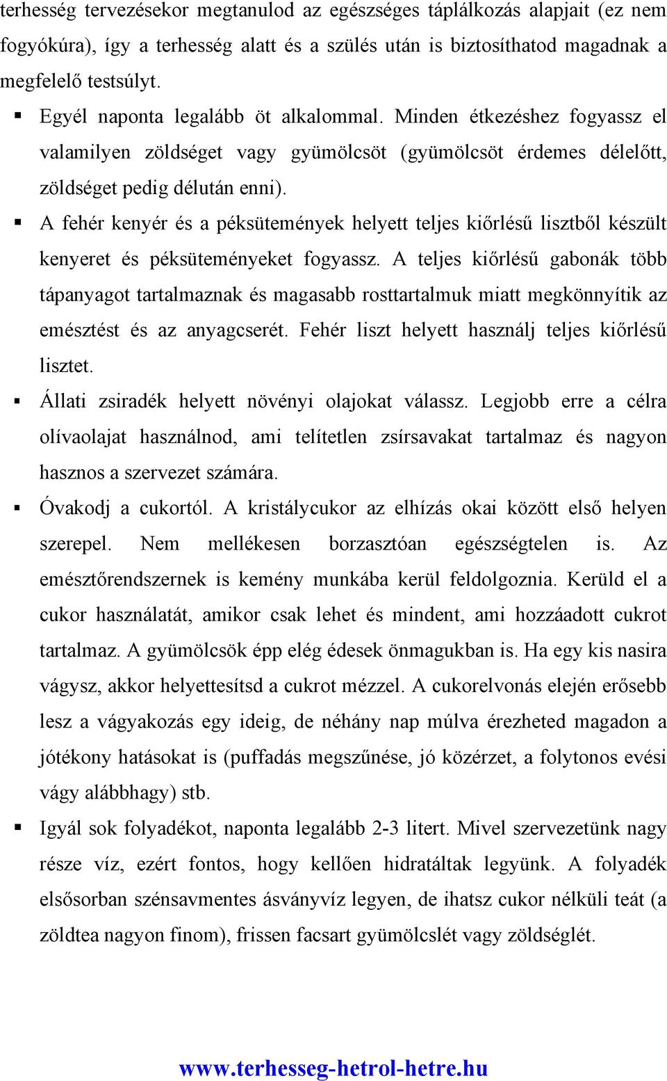 A fehér kenyér és a péksütemények helyett teljes kiőrlésű lisztből készült kenyeret és péksüteményeket fogyassz.