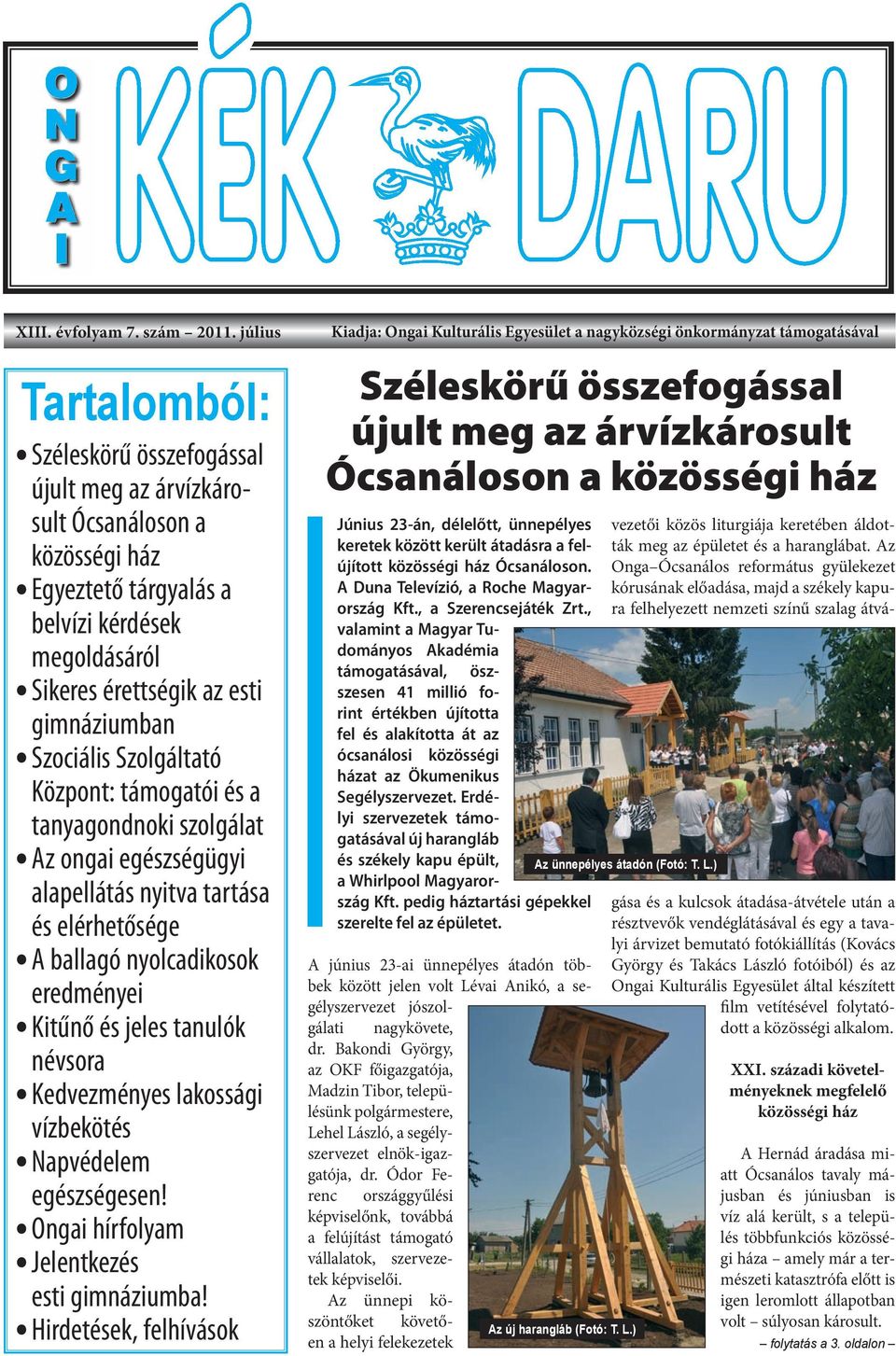 Szociális Szolgáltató Központ: támogatói és a tanyagondnoki szolgálat Az ongai egészségügyi alapellátás nyitva tartása és elérhetősége A ballagó nyolcadikosok eredményei Kitűnő és jeles tanulók