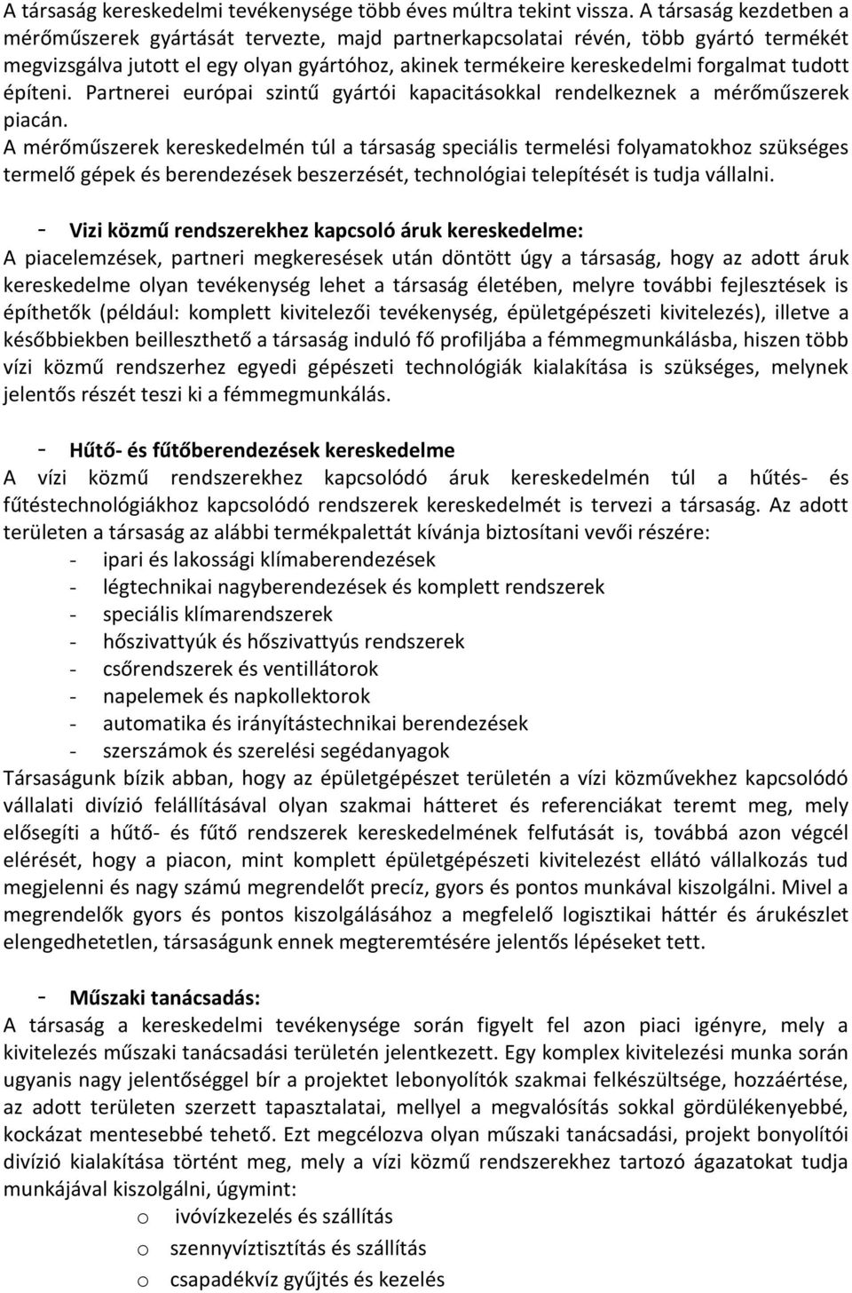 építeni. Partnerei európai szintű gyártói kapacitásokkal rendelkeznek a mérőműszerek piacán.