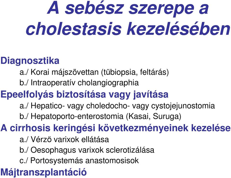 / Hepatico- vagy choledocho- vagy cystojejunostomia b.