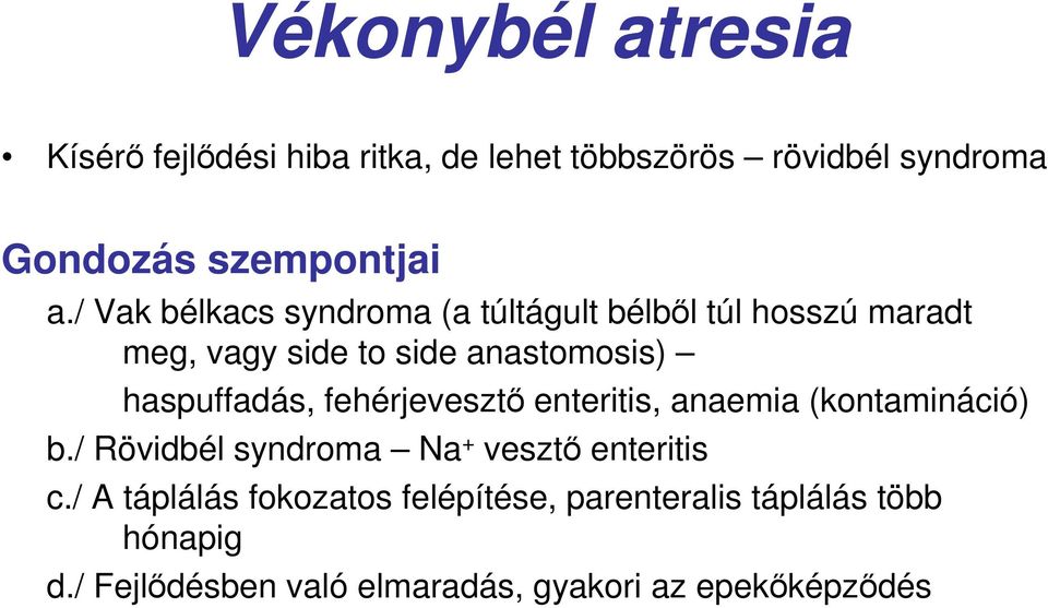 fehérjevesztı enteritis, anaemia (kontamináció) b./ Rövidbél syndroma Na + vesztı enteritis c.