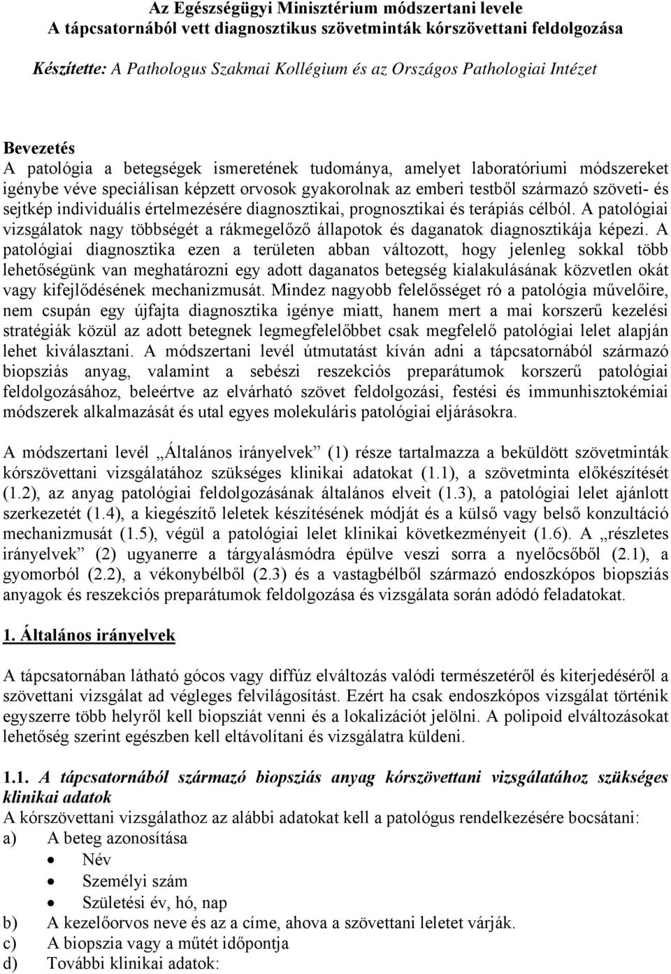 individuális értelmezésére diagnosztikai, prognosztikai és terápiás célból. A patológiai vizsgálatok nagy többségét a rákmegelőző állapotok és daganatok diagnosztikája képezi.