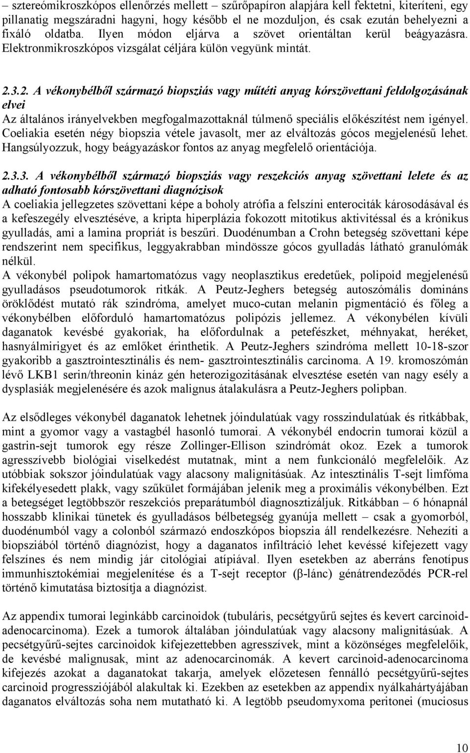 3.2. A vékonybélből származó biopsziás vagy műtéti anyag kórszövettani feldolgozásának elvei Az általános irányelvekben megfogalmazottaknál túlmenő speciális előkészítést nem igényel.