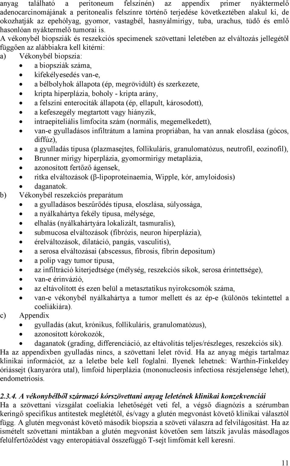 A vékonybél biopsziák és reszekciós specimenek szövettani leletében az elváltozás jellegétől függően az alábbiakra kell kitérni: a) Vékonybél biopszia: a biopsziák száma, kifekélyesedés van-e, a