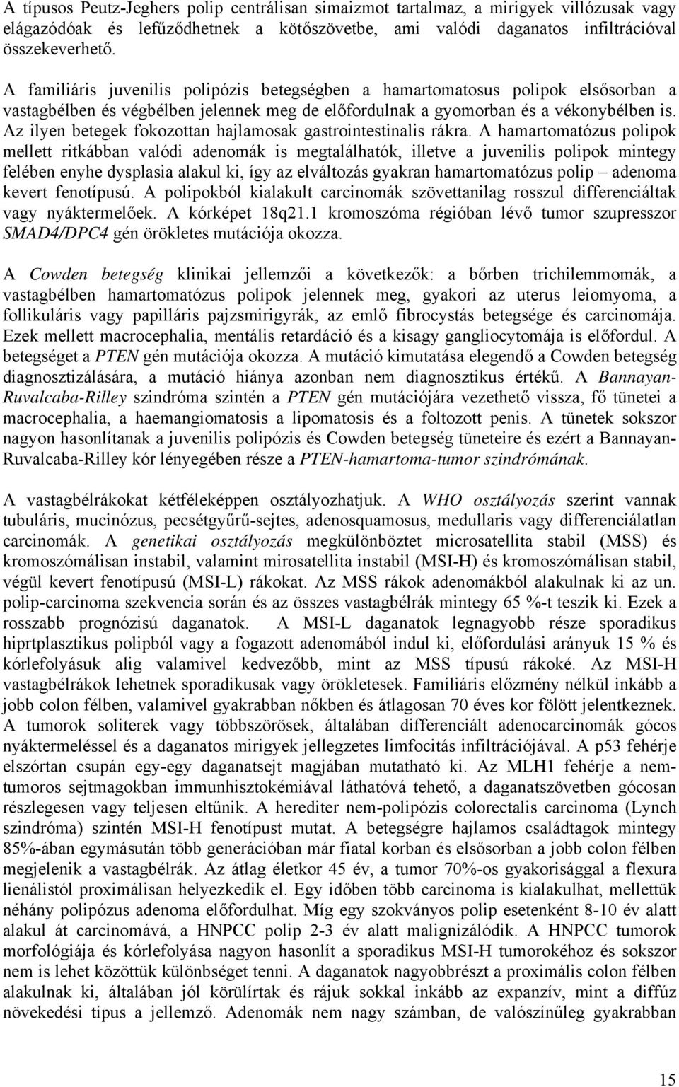 Az ilyen betegek fokozottan hajlamosak gastrointestinalis rákra.