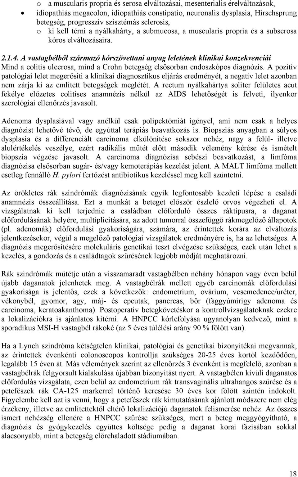 A vastagbélből származó kórszövettani anyag leletének klinikai konzekvenciái Mind a colitis ulcerosa, mind a Crohn betegség elsősorban endoszkópos diagnózis.