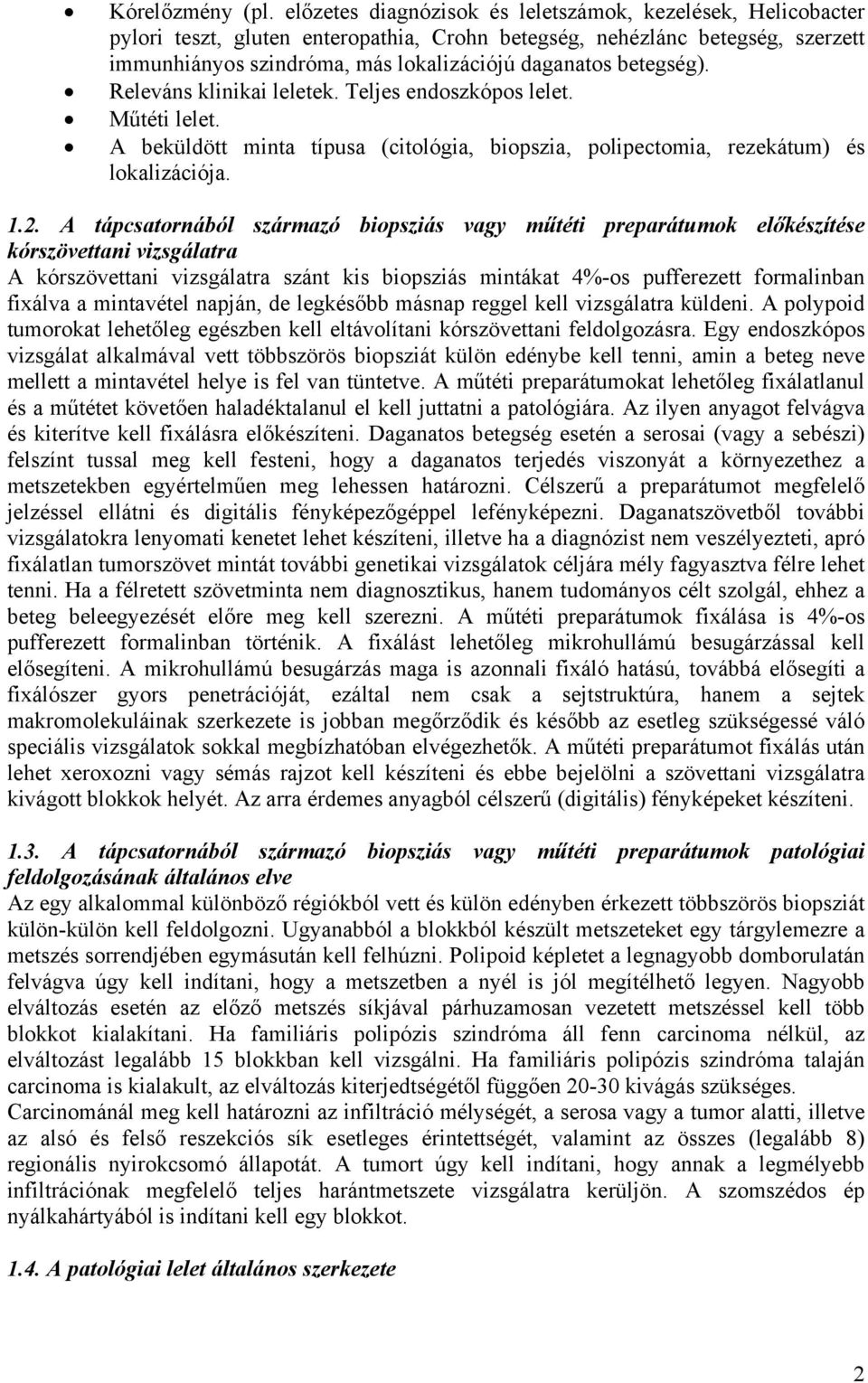 betegség). Releváns klinikai leletek. Teljes endoszkópos lelet. Műtéti lelet. A beküldött minta típusa (citológia, biopszia, polipectomia, rezekátum) és lokalizációja. 1.2.