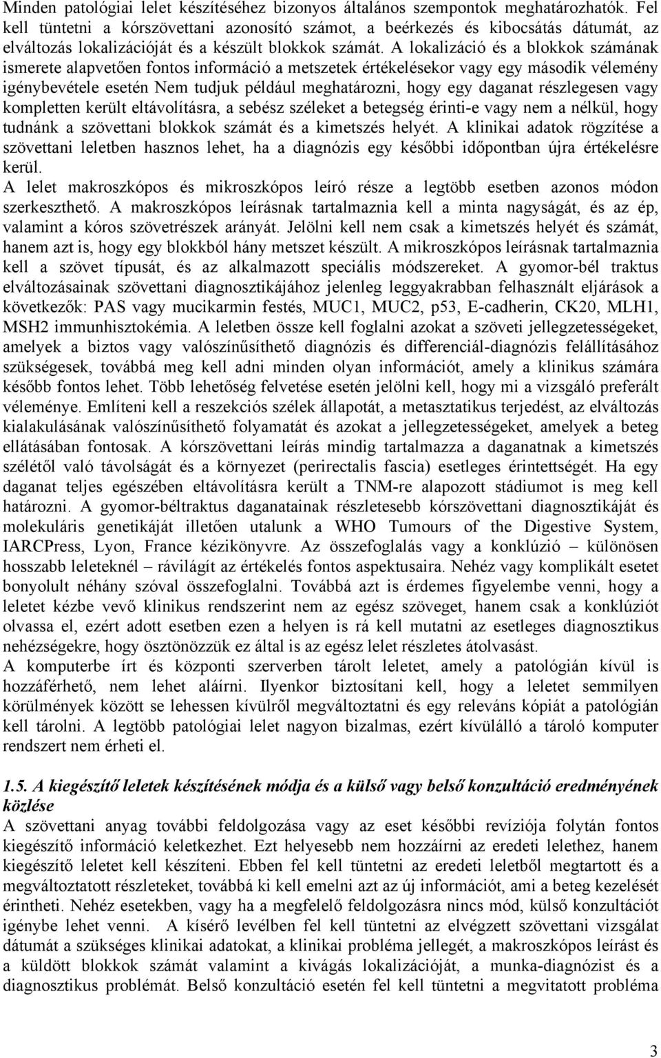 A lokalizáció és a blokkok számának ismerete alapvetően fontos információ a metszetek értékelésekor vagy egy második vélemény igénybevétele esetén Nem tudjuk például meghatározni, hogy egy daganat