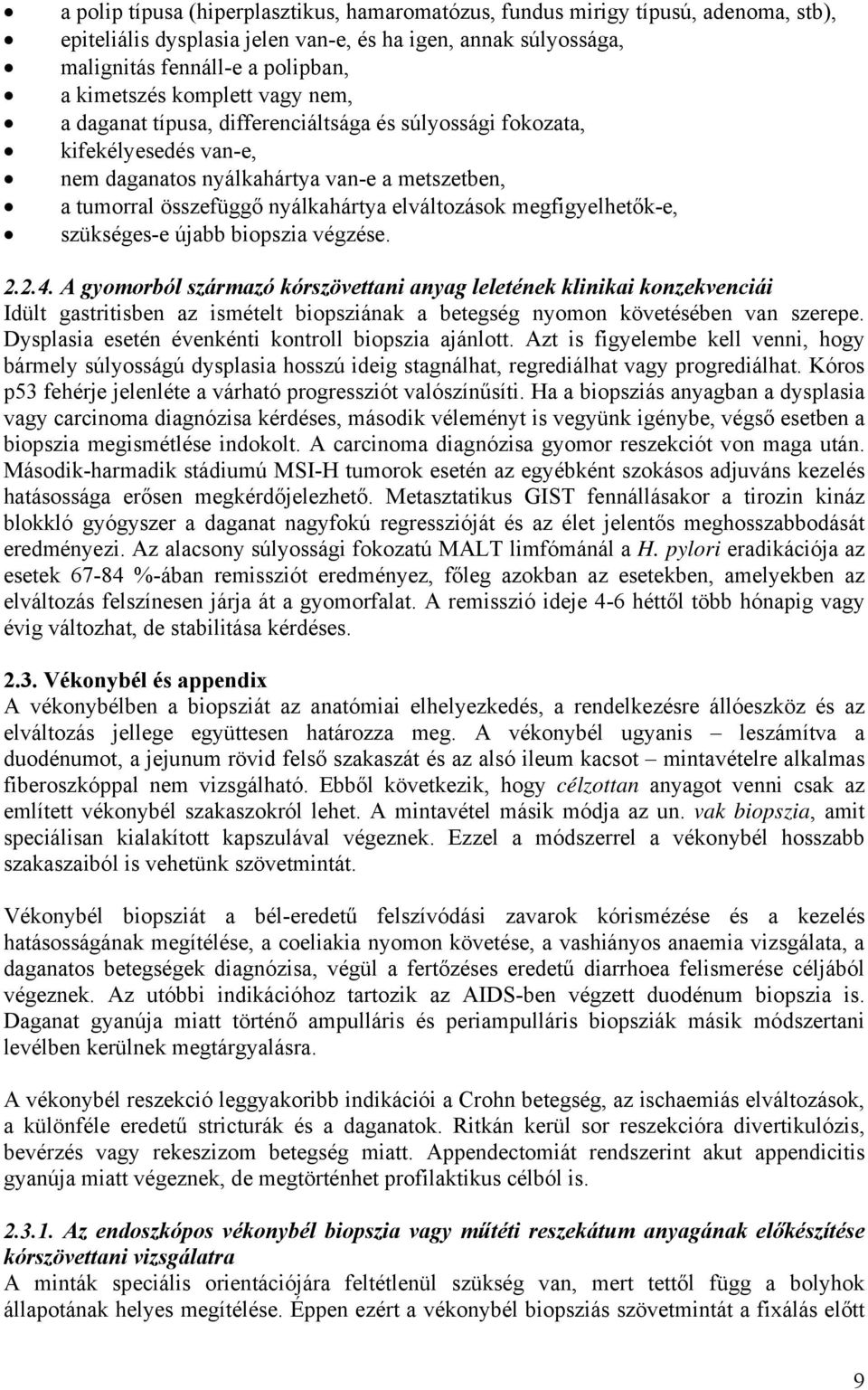 megfigyelhetők-e, szükséges-e újabb biopszia végzése. 2.2.4.