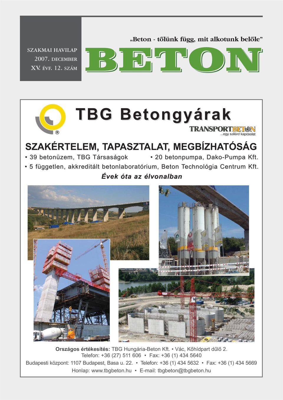 20 betonpumpa, Dako-Pumpa Kft. 5 független, akkreditált betonlaboratórium, Beton Technológia Centrum Kft.