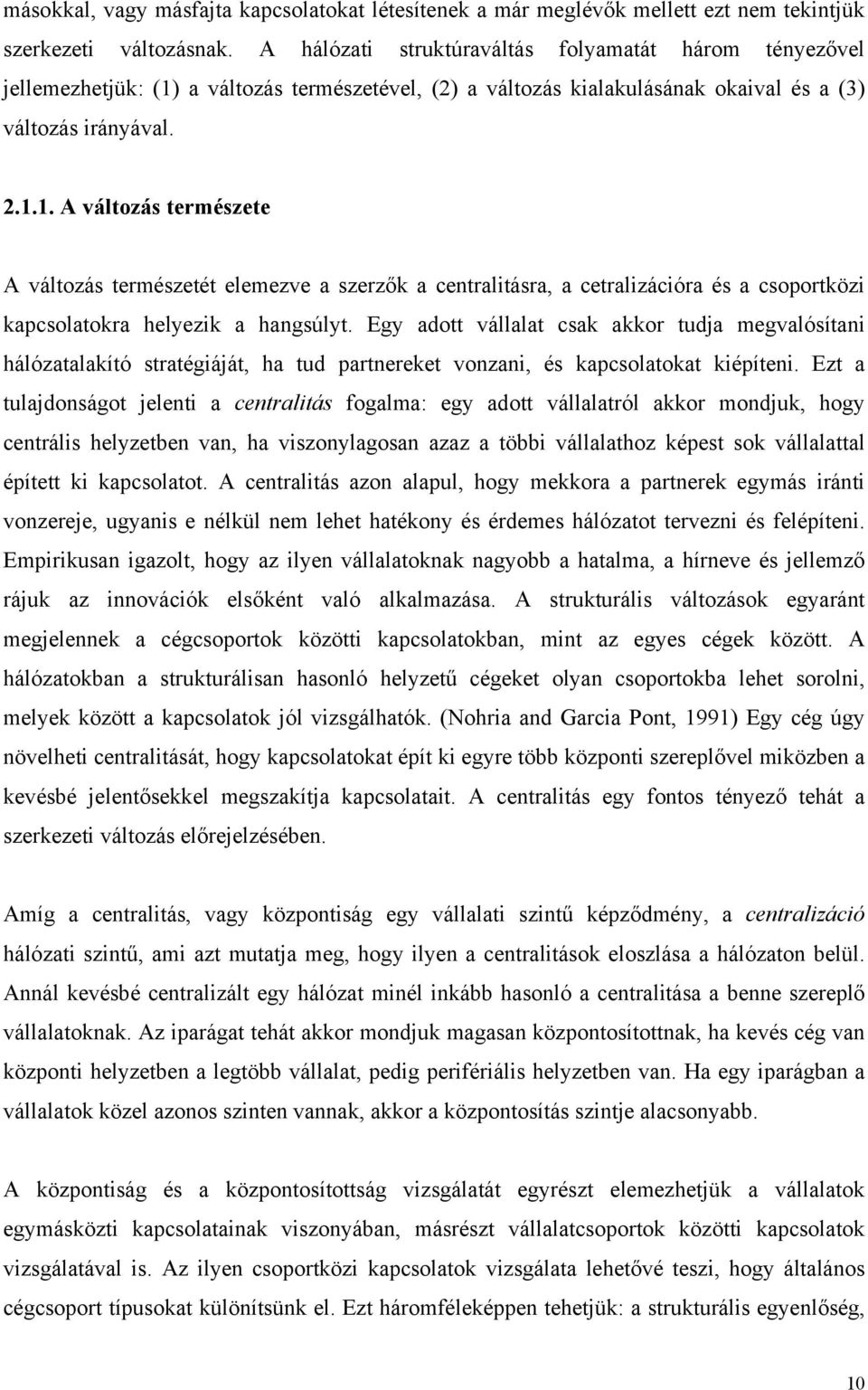 a változás természetével, (2) a változás kialakulásának okaival és a (3) változás irányával. 2.1.