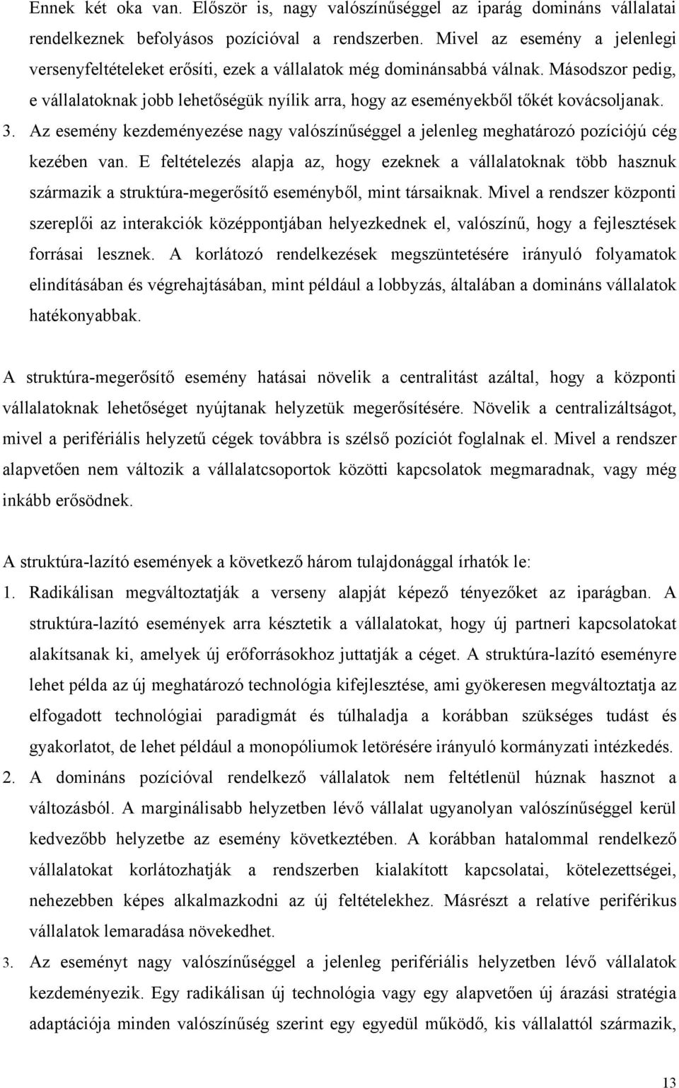 Másodszor pedig, e vállalatoknak jobb lehetőségük nyílik arra, hogy az eseményekből tőkét kovácsoljanak. 3.